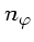 $ n_{\varphi}$