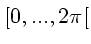 $ [0,...,2\pi[$