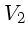 $ V_{2}$